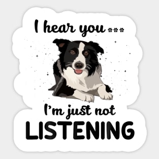 Border Collie I hear you Iam just not listening Sticker